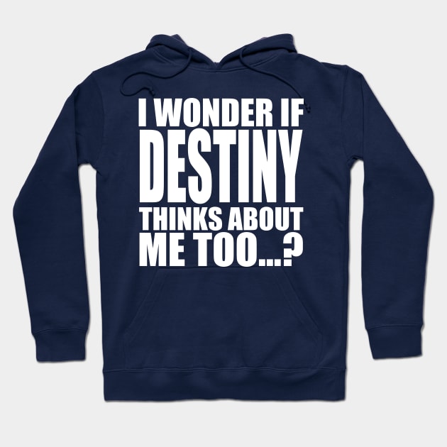 i wonder if destiny thinks about me too Hoodie by Stellart